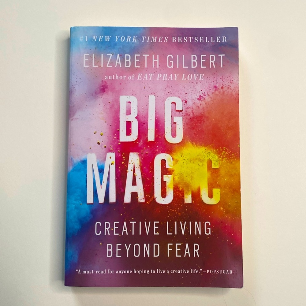 Big Magic: Creative Living Beyond Fear by Elizabeth Gilbert